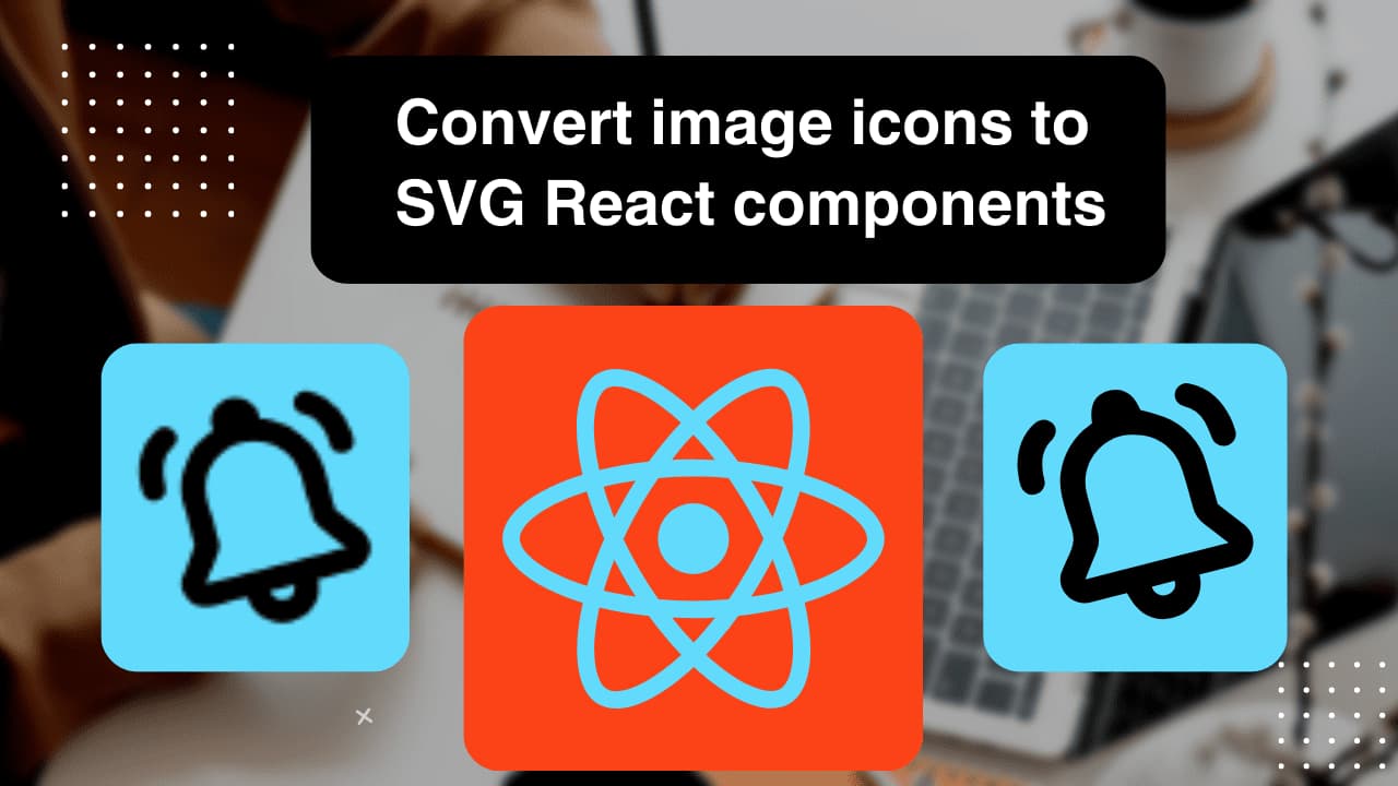 Featured image for Strategy to convert image icons to SVG components in React